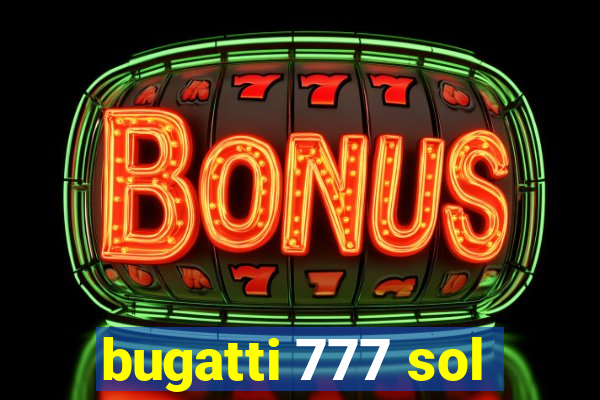 bugatti 777 sol